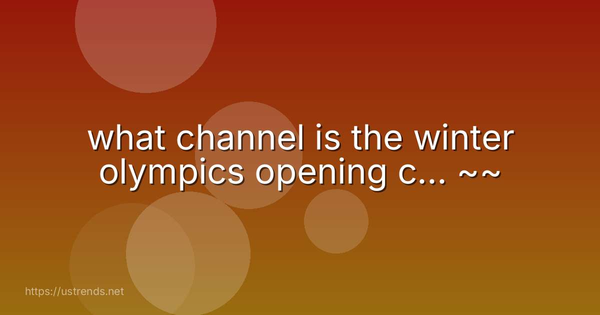 what channel is the winter olympics opening c... ~~