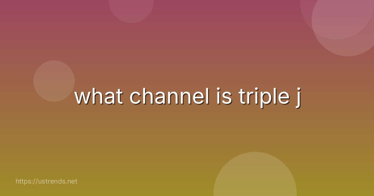 what channel is triple j