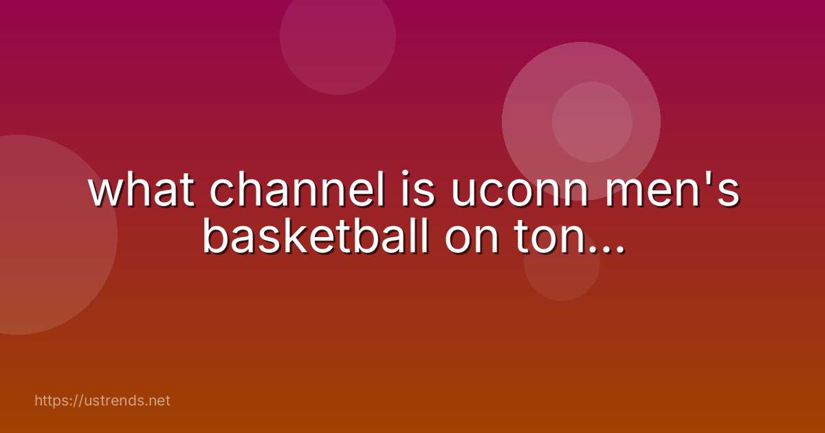 what channel is uconn men's basketball on ton...