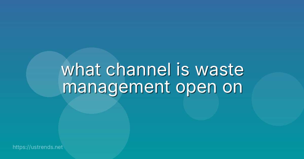 what channel is waste management open on