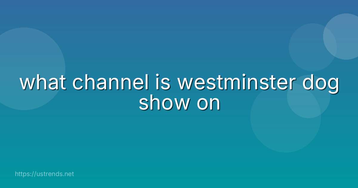 what channel is westminster dog show on