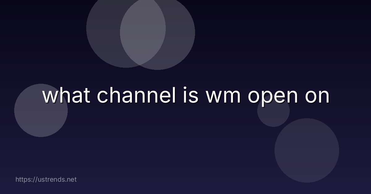 what channel is wm open on