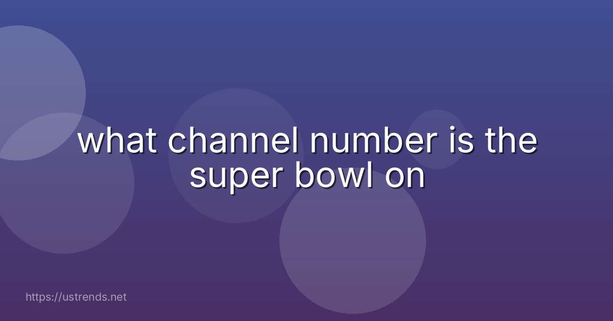 what channel number is the super bowl on