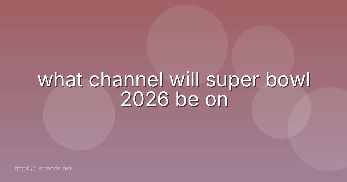 what channel will super bowl 2026 be on