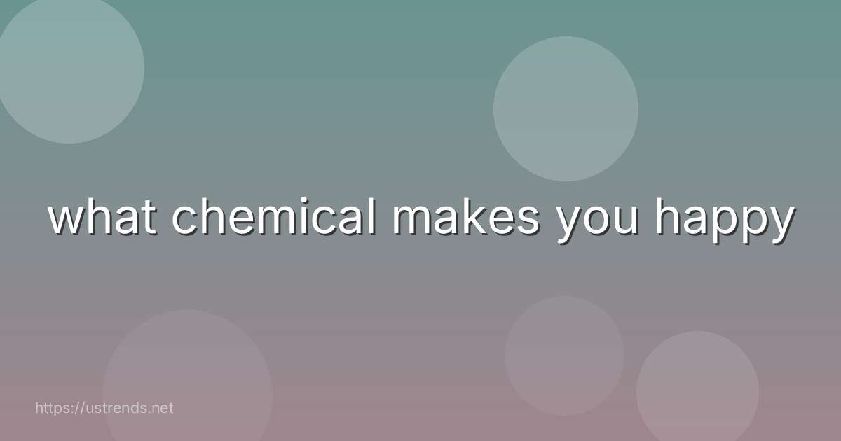 what chemical makes you happy