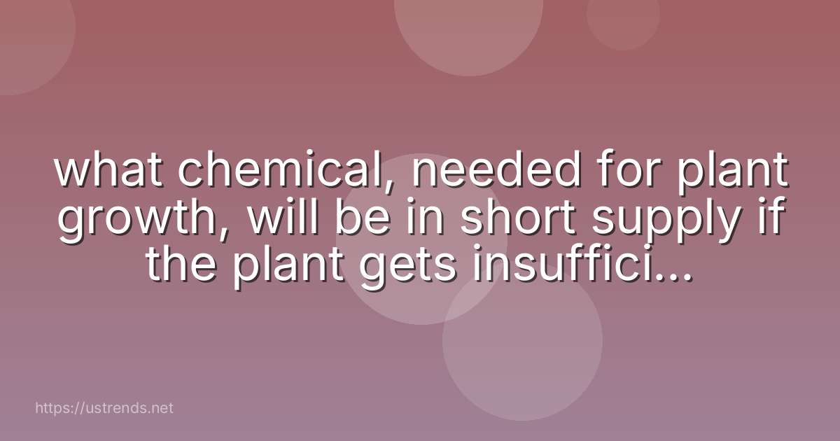 what chemical, needed for plant growth, will be in short supply if the plant gets insufficient nitrates?