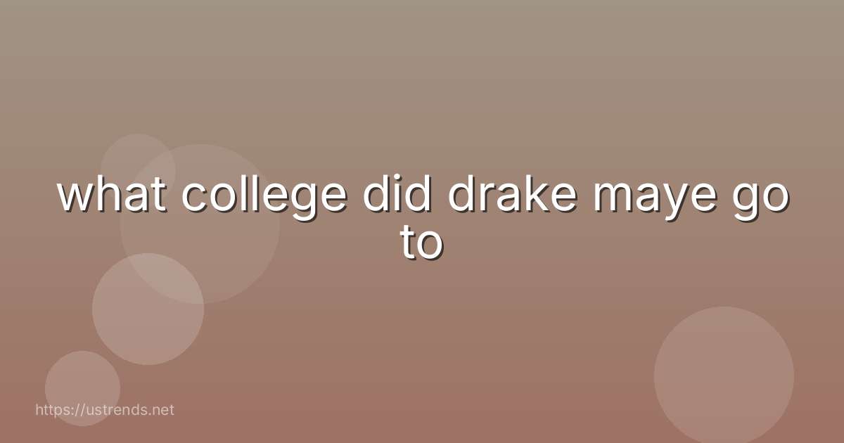 what college did drake maye go to