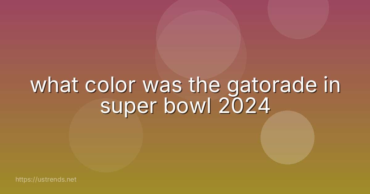what color was the gatorade in super bowl 2024