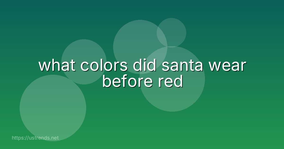 what colors did santa wear before red