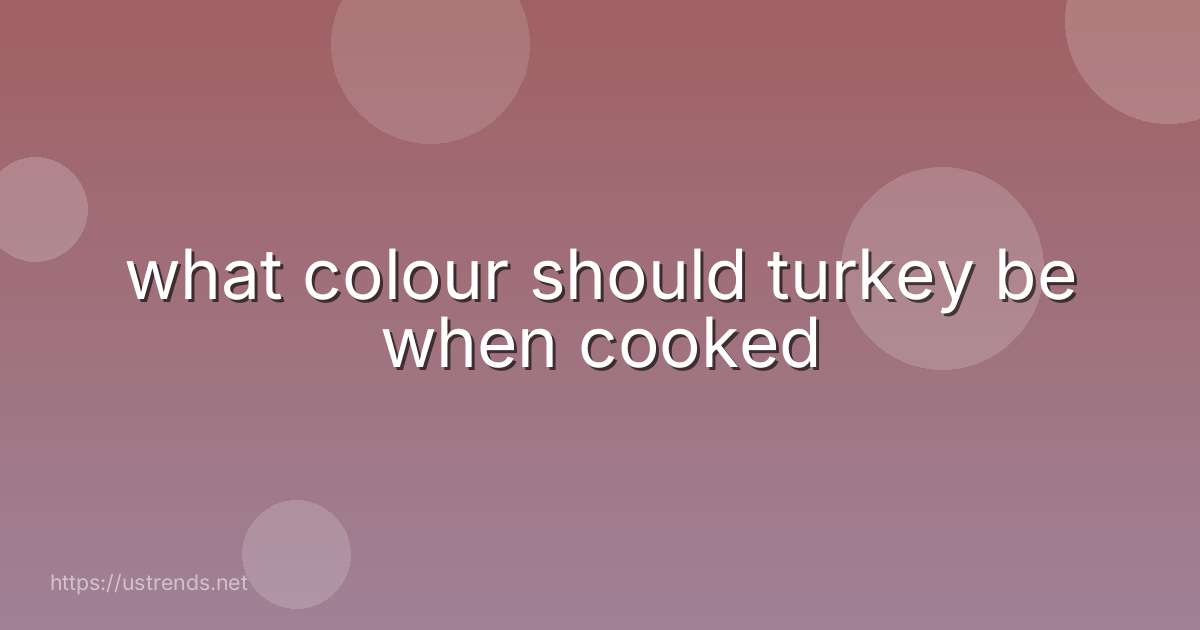 what colour should turkey be when cooked