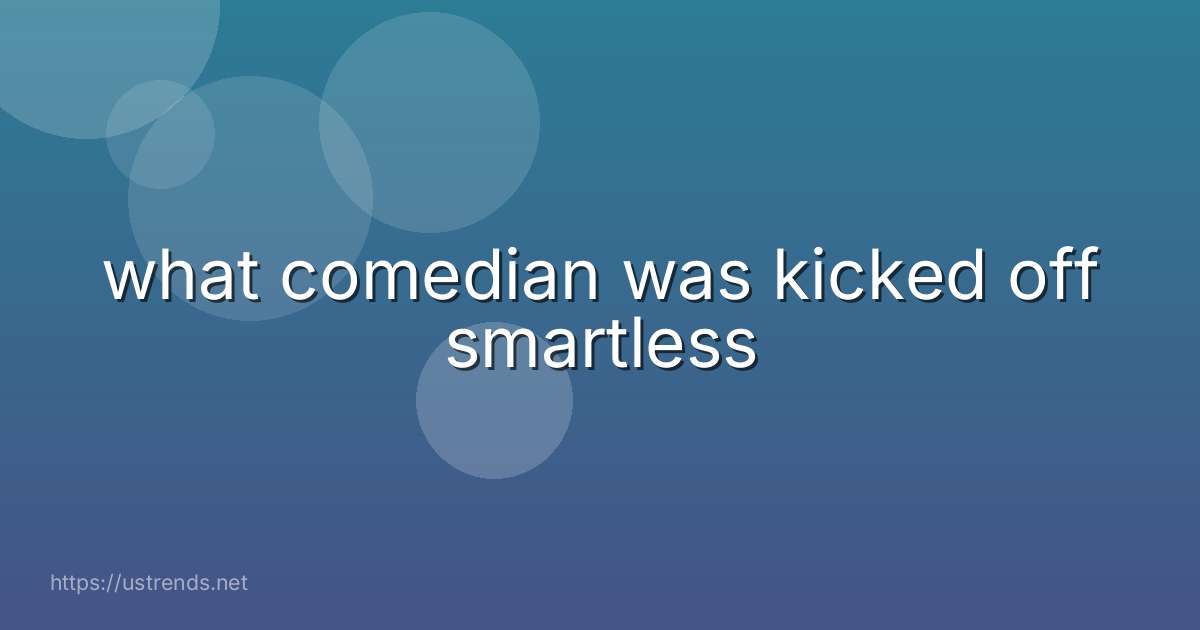 what comedian was kicked off smartless