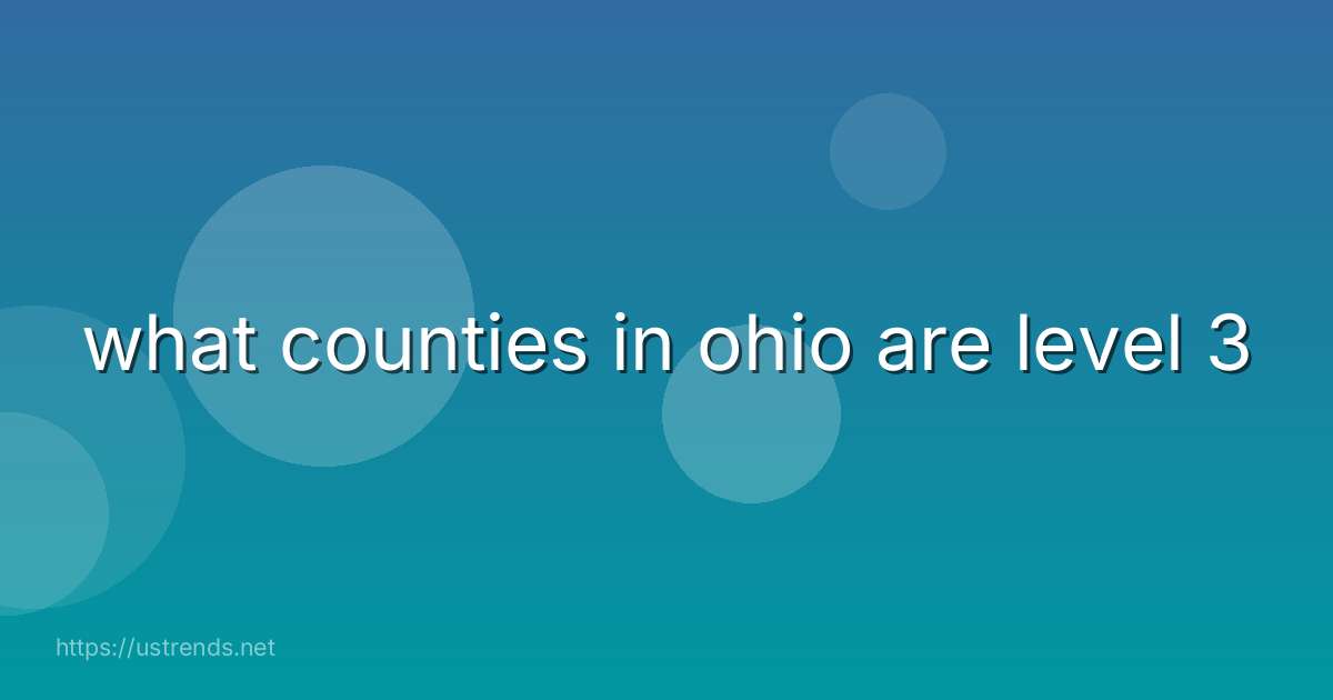 what counties in ohio are level 3