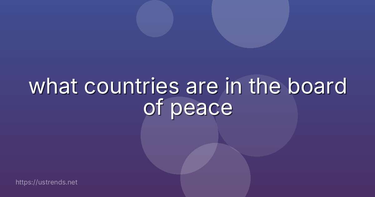 what countries are in the board of peace