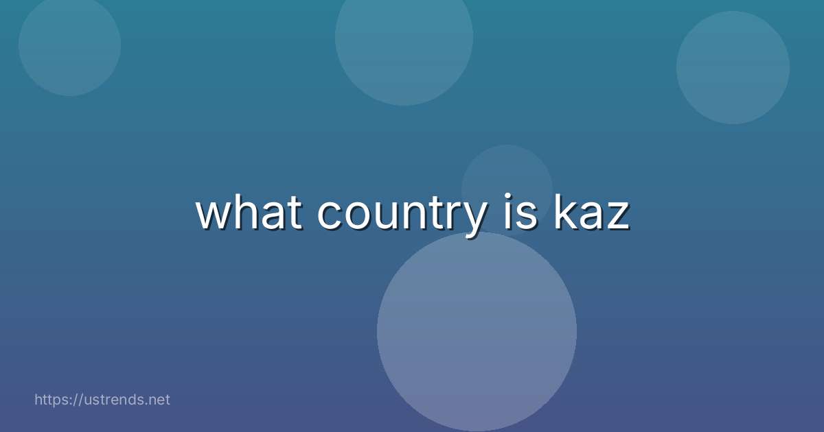 what country is kaz