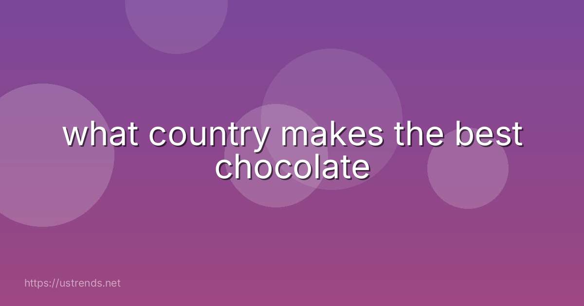 what country makes the best chocolate