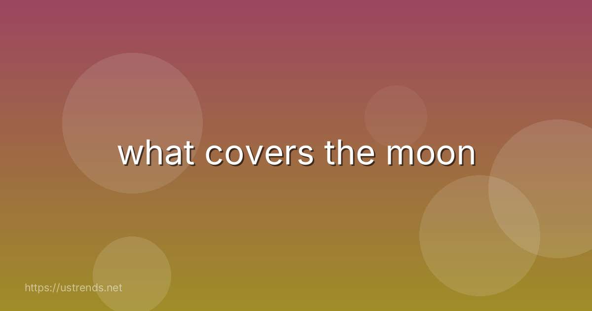 what covers the moon