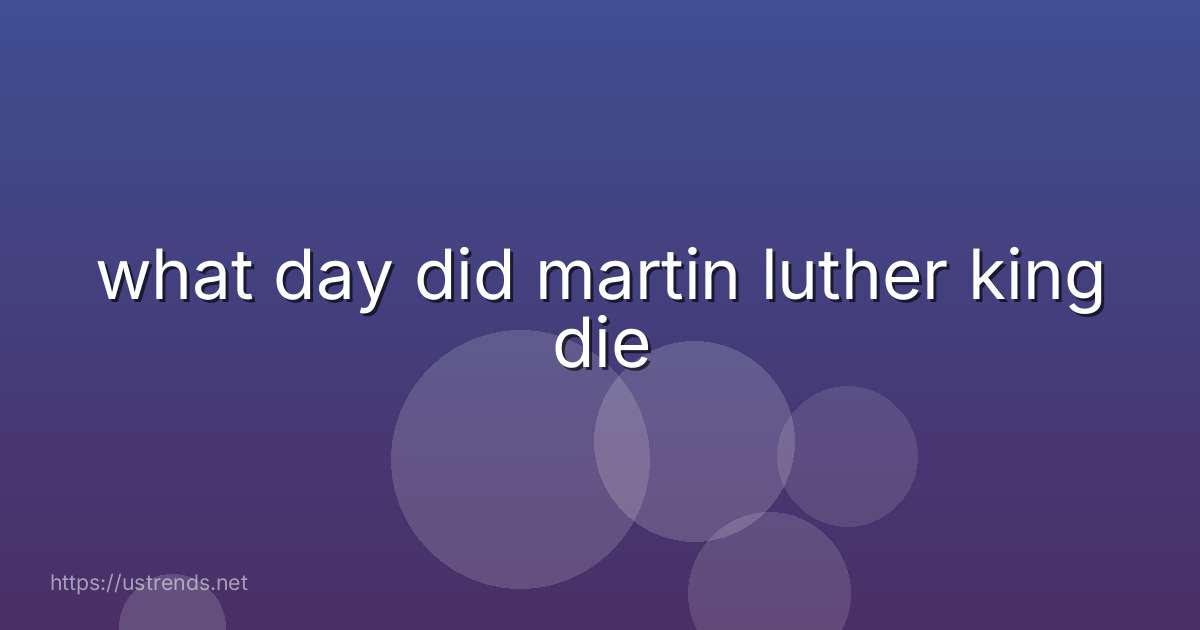 what day did martin luther king die