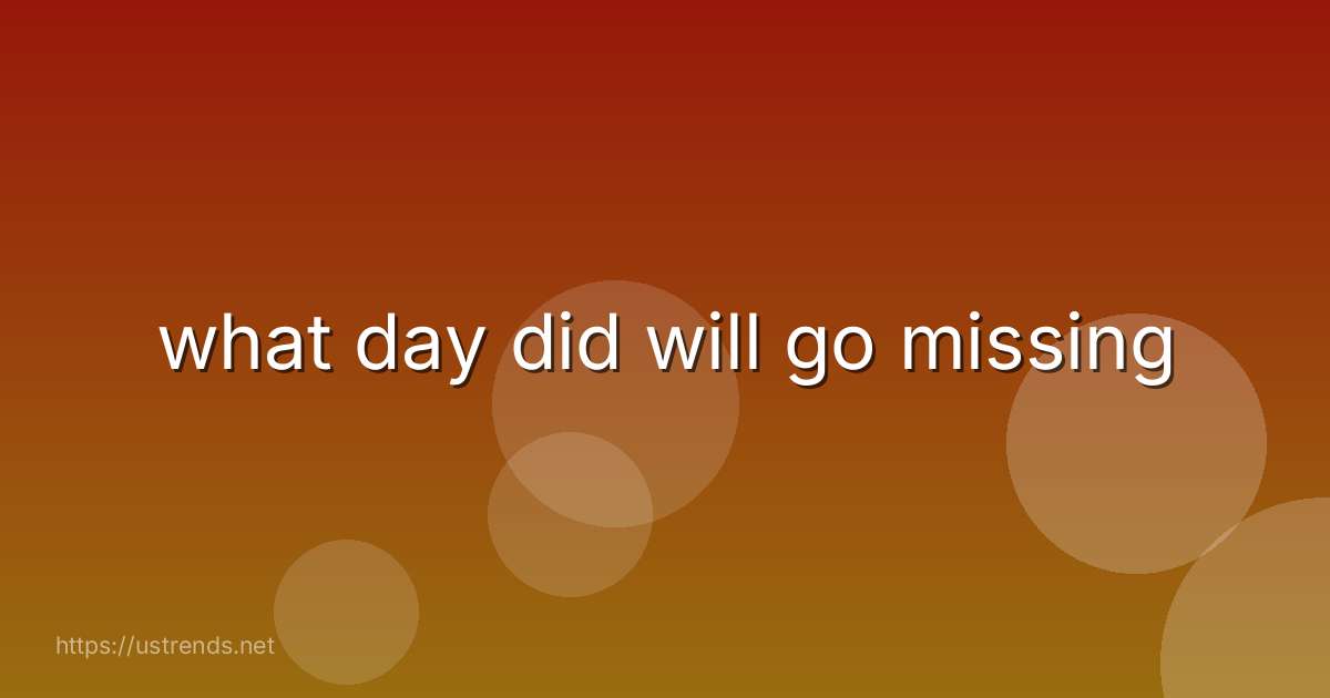 what day did will go missing