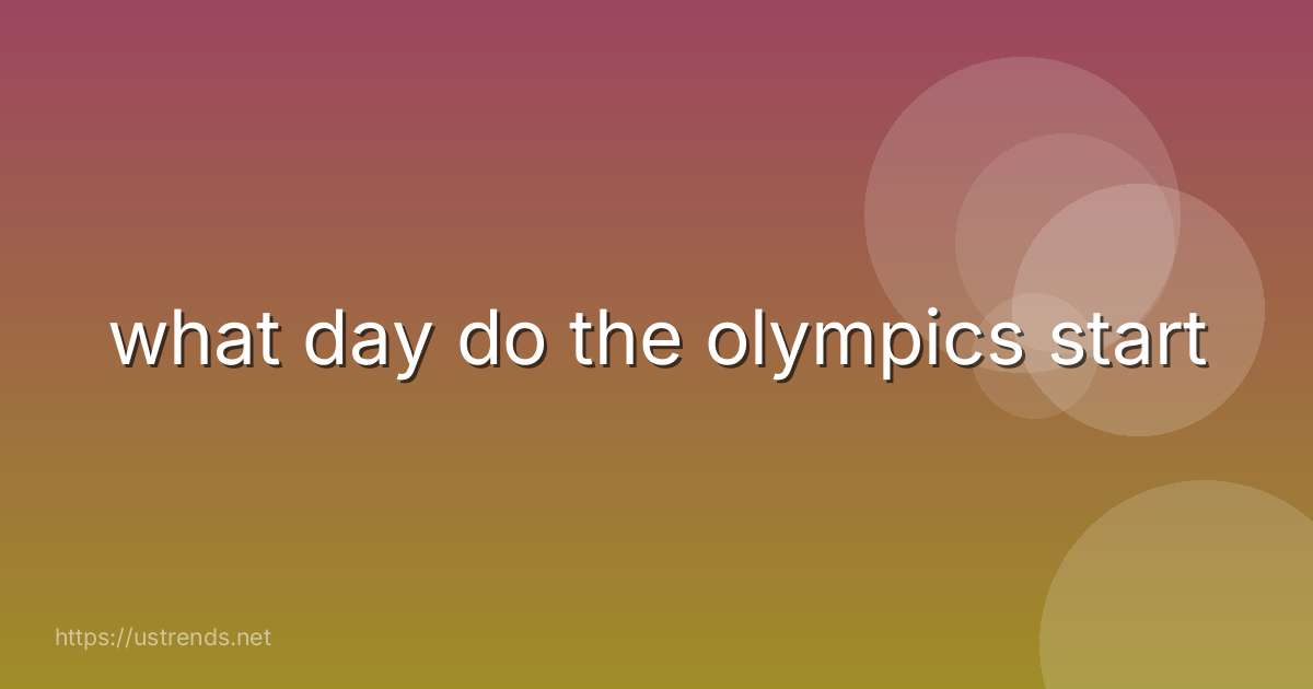 what day do the olympics start