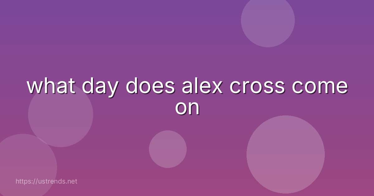 what day does alex cross come on