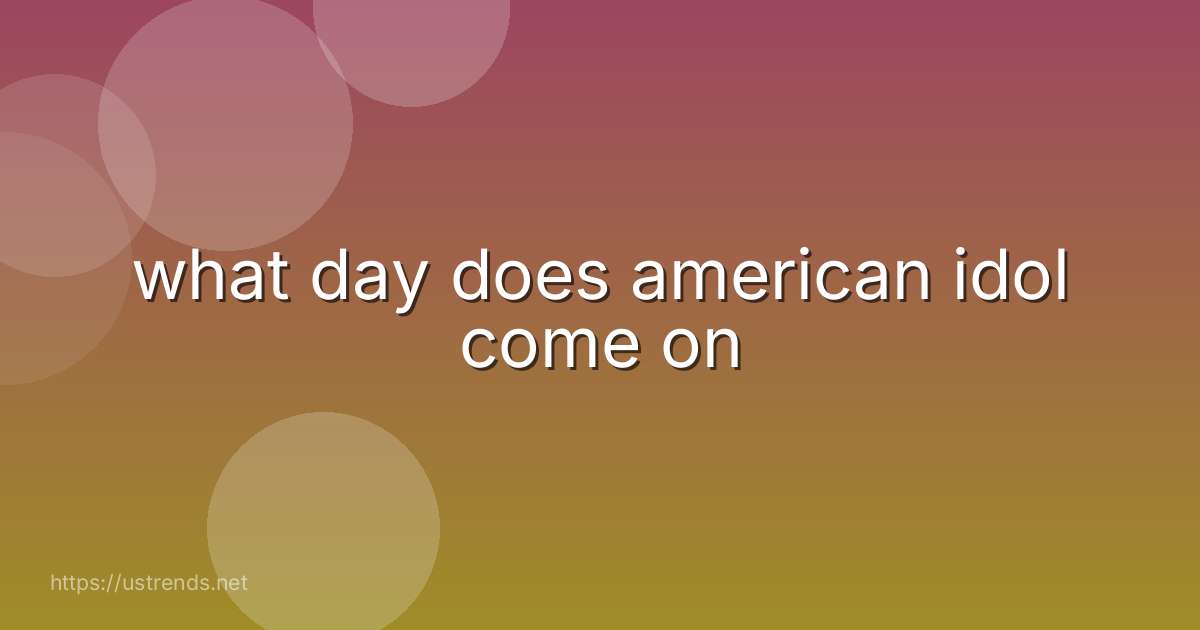 what day does american idol come on