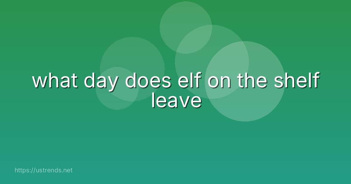 what day does elf on the shelf leave