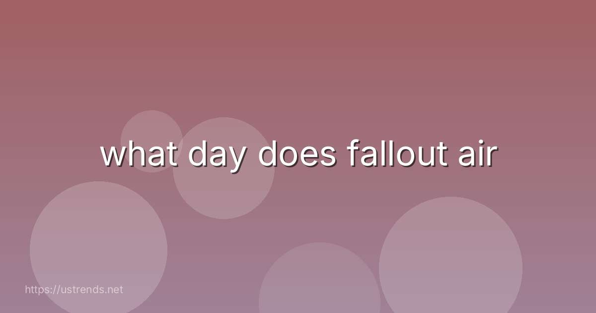 what day does fallout air