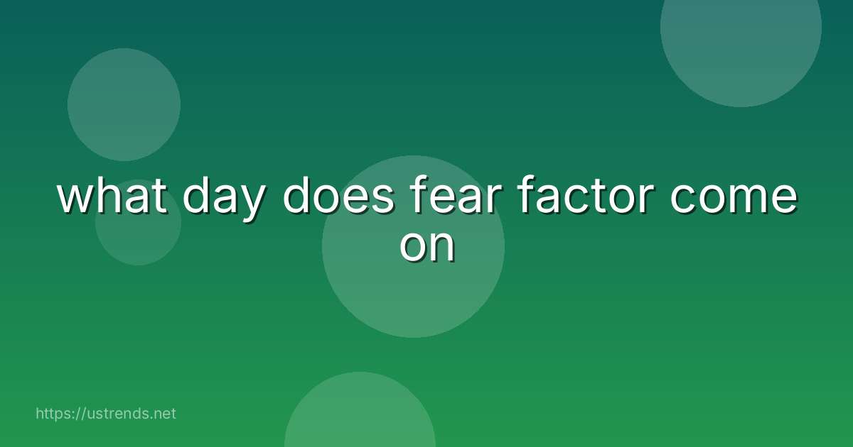 what day does fear factor come on