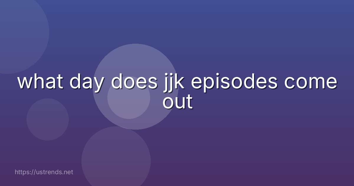 what day does jjk episodes come out