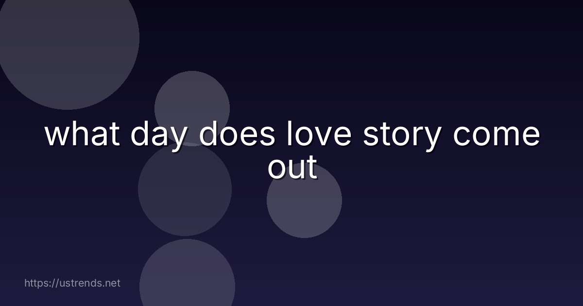 what day does love story come out