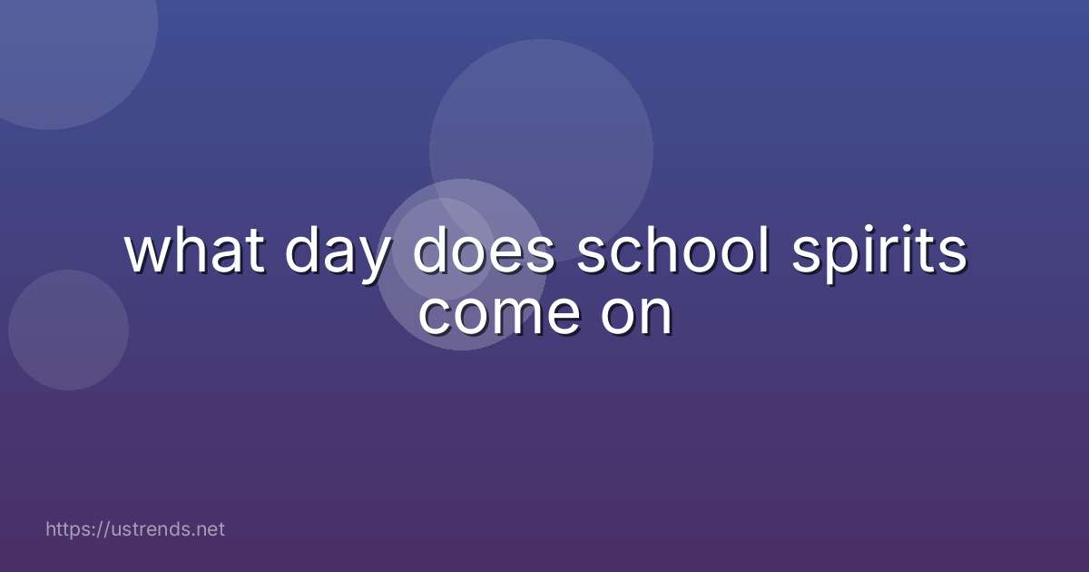 what day does school spirits come on