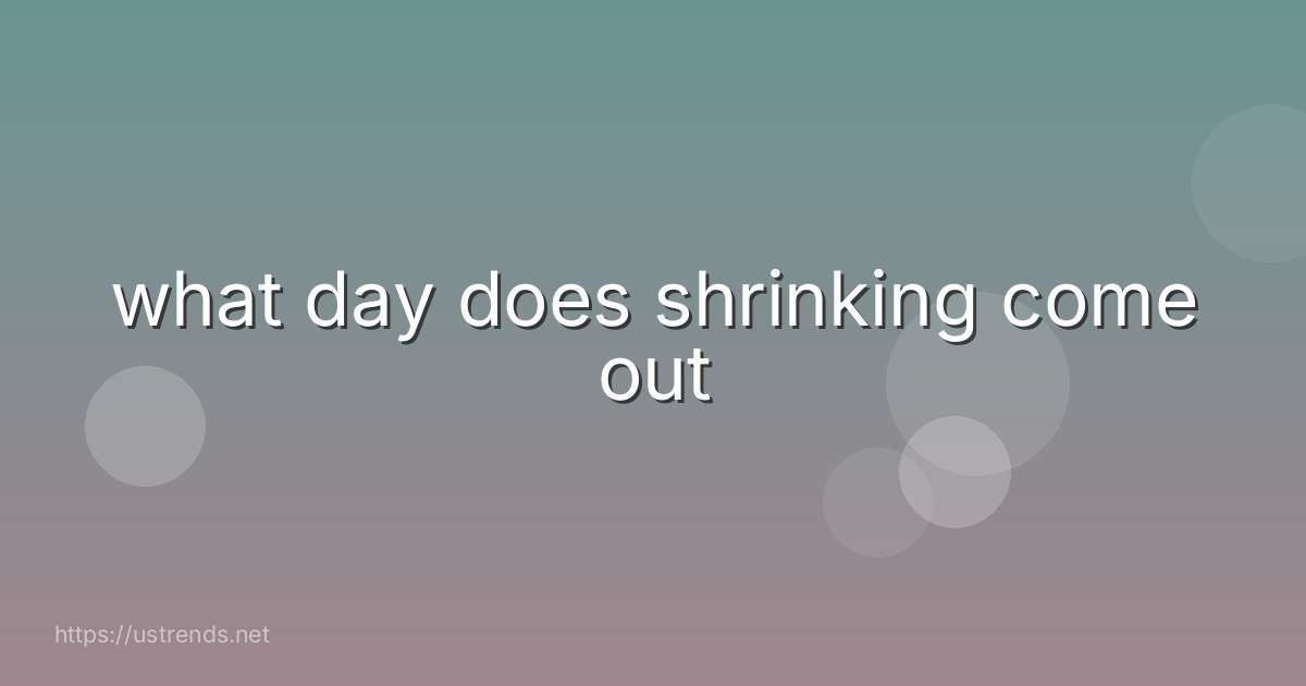 what day does shrinking come out