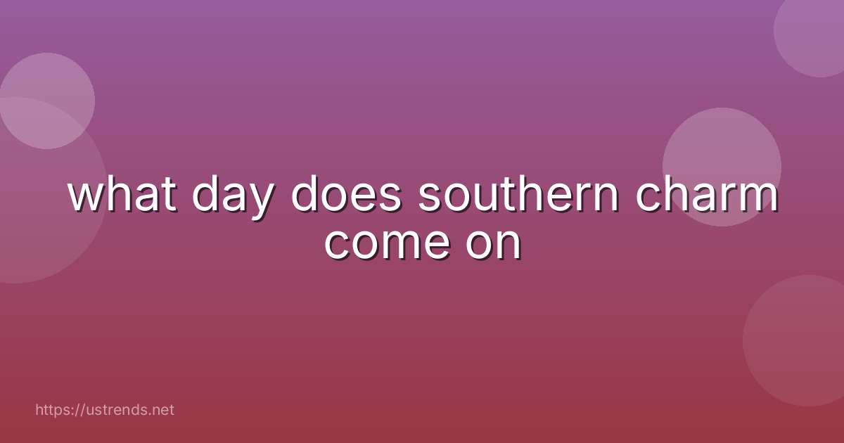 what day does southern charm come on