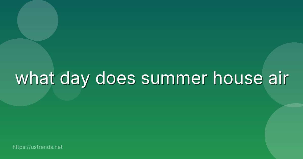 what day does summer house air