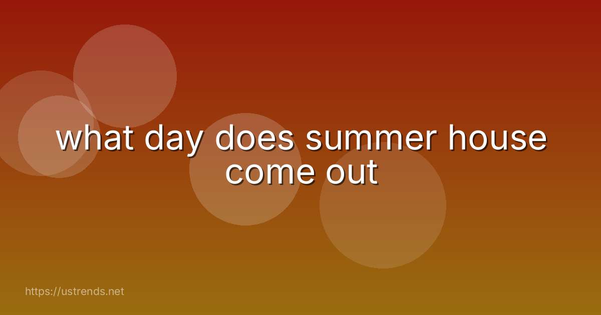 what day does summer house come out