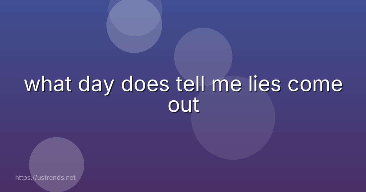 what day does tell me lies come out