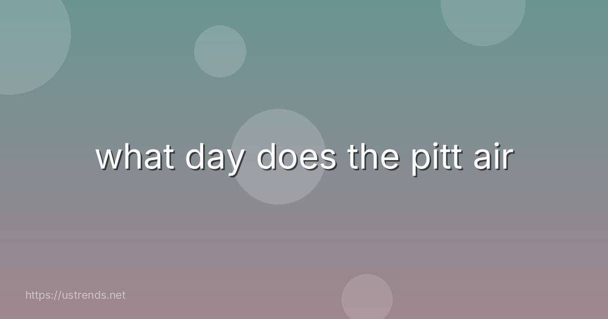 what day does the pitt air
