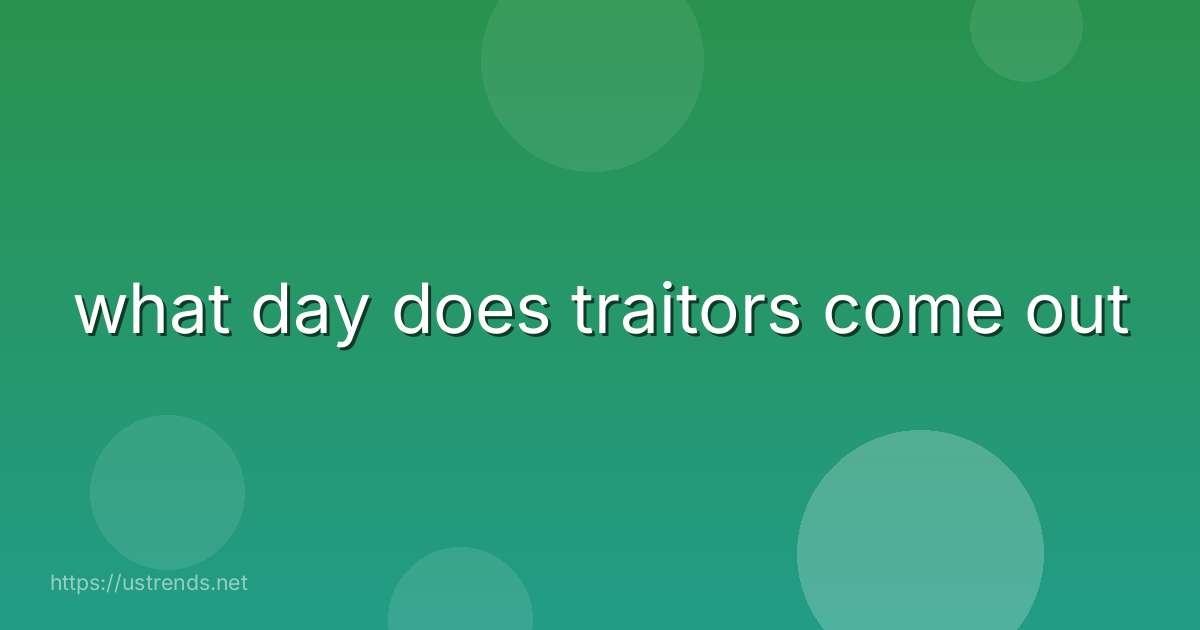 what day does traitors come out