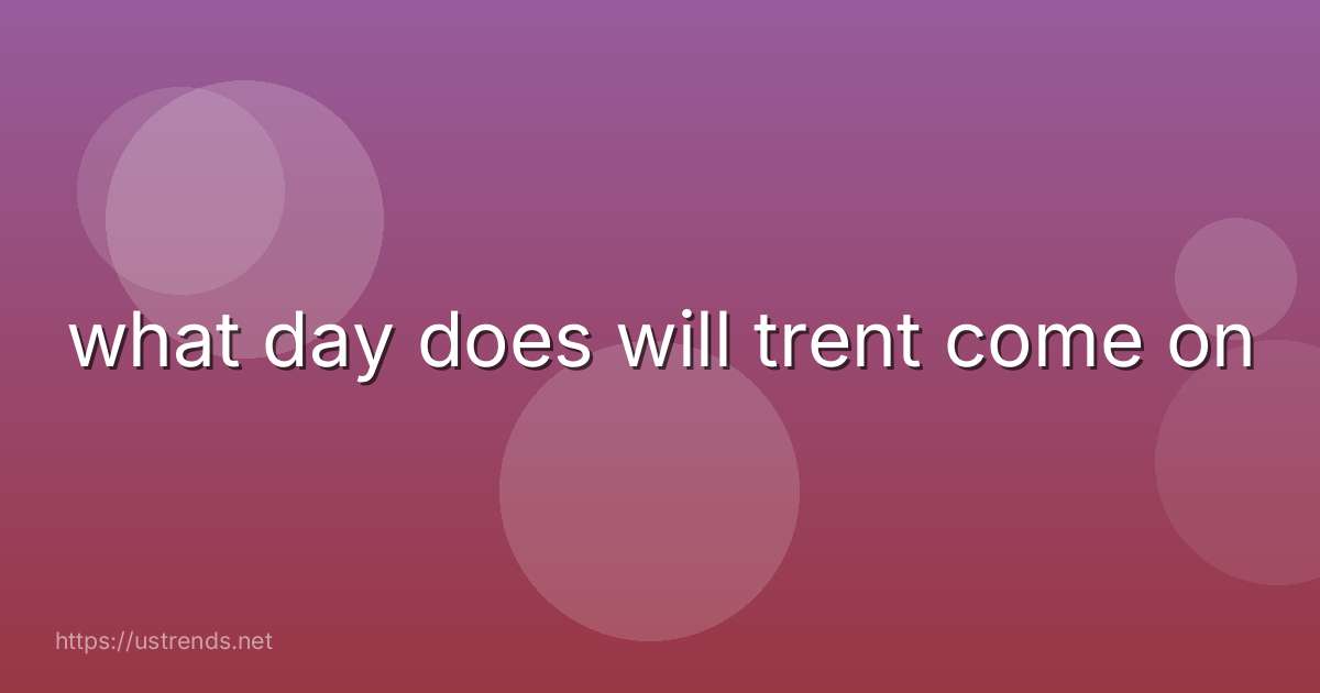 what day does will trent come on