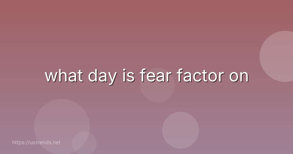 what day is fear factor on