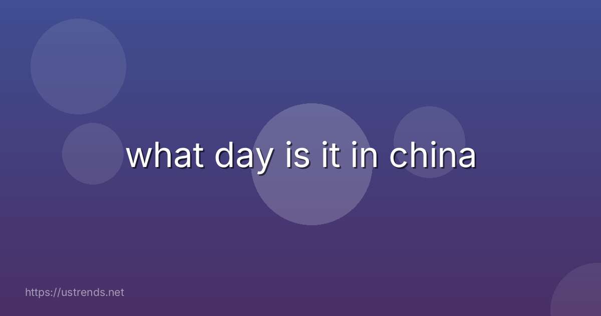 what day is it in china