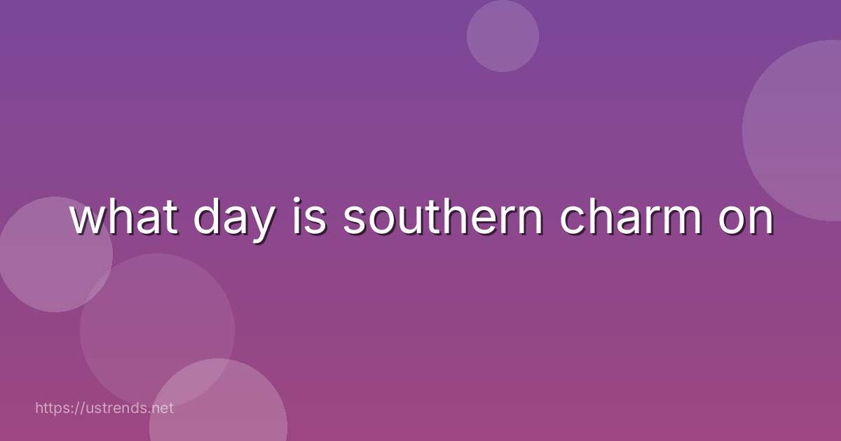 what day is southern charm on