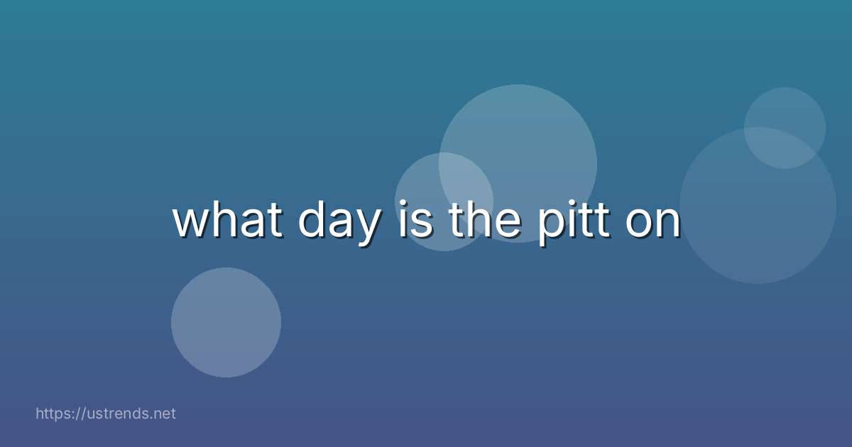 what day is the pitt on