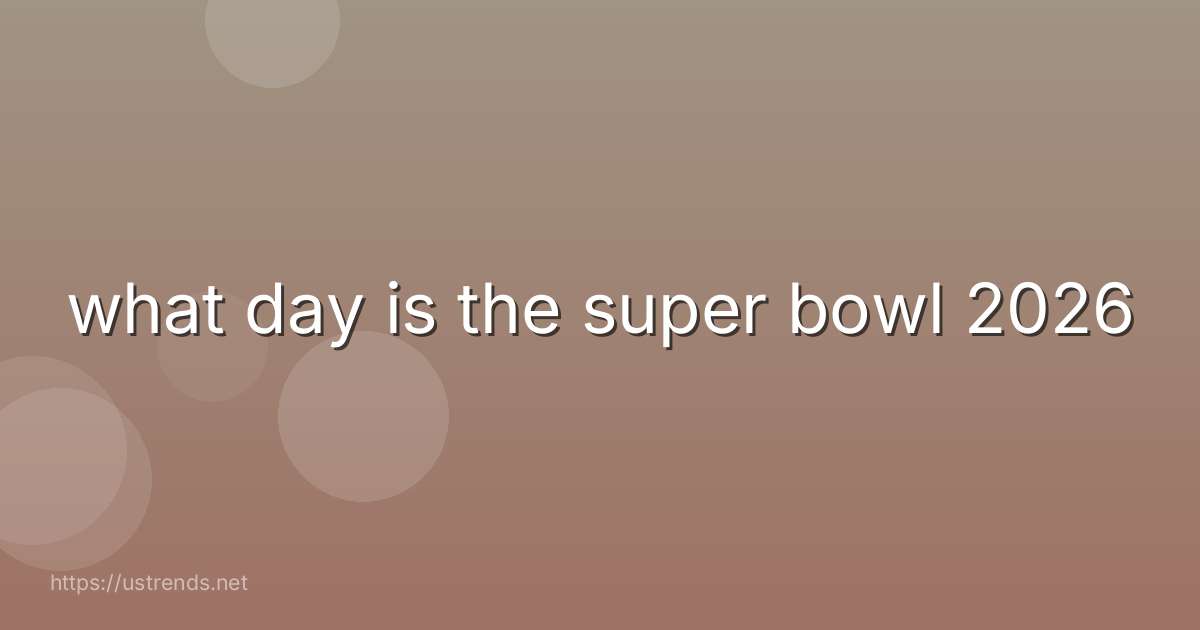 what day is the super bowl 2026