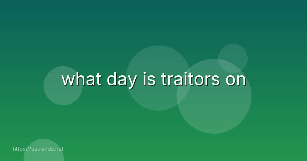 what day is traitors on