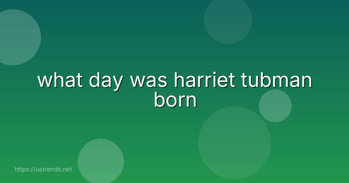 what day was harriet tubman born