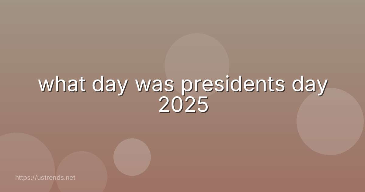 what day was presidents day 2025