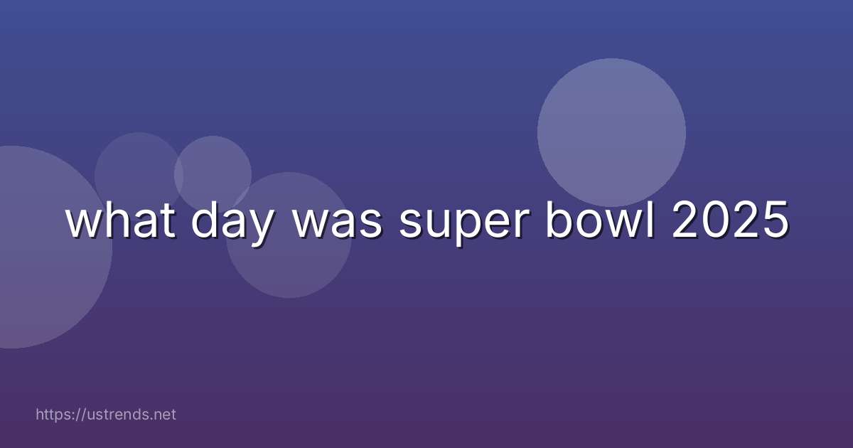 what day was super bowl 2025