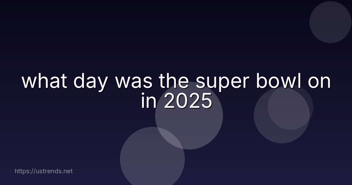 what day was the super bowl on in 2025