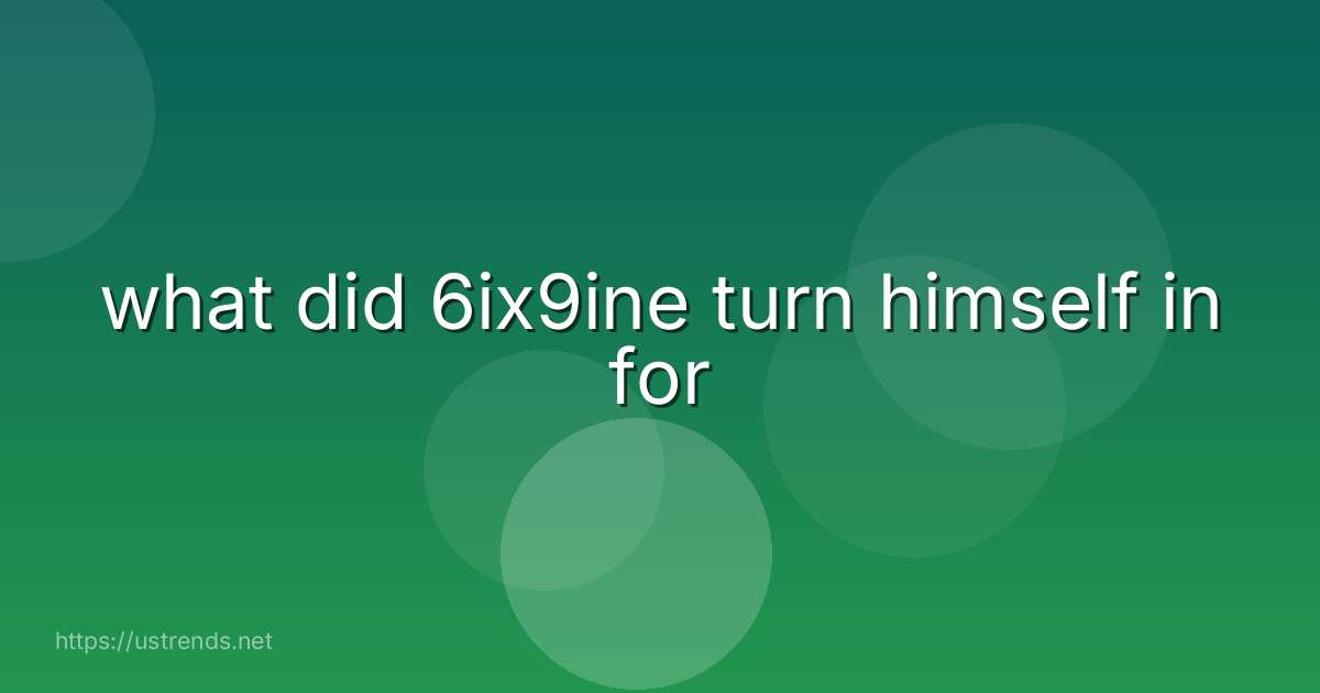 what did 6ix9ine turn himself in for
